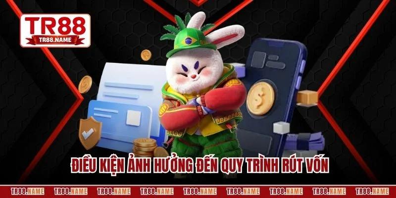 Điều kiện ảnh hưởng đến quy trình rút vốn