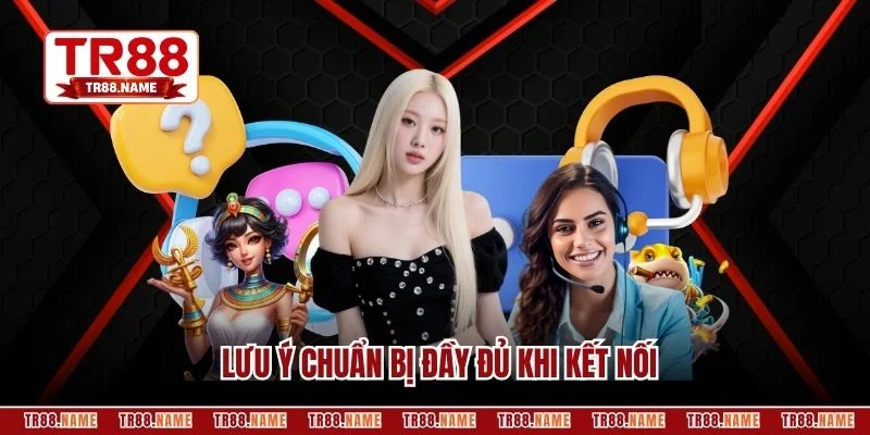 Lưu ý chuẩn bị đầy đủ khi kết nối